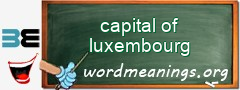 WordMeaning blackboard for capital of luxembourg